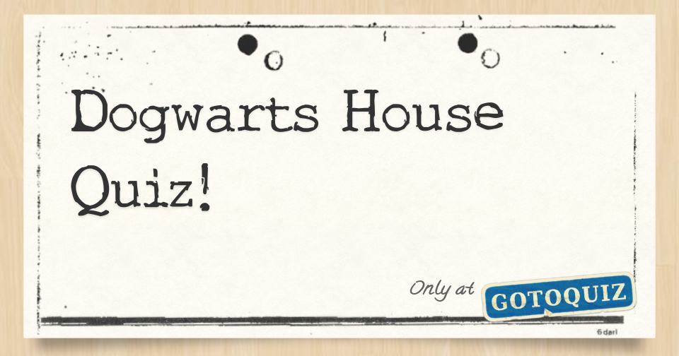 Dogwarts House Quiz!