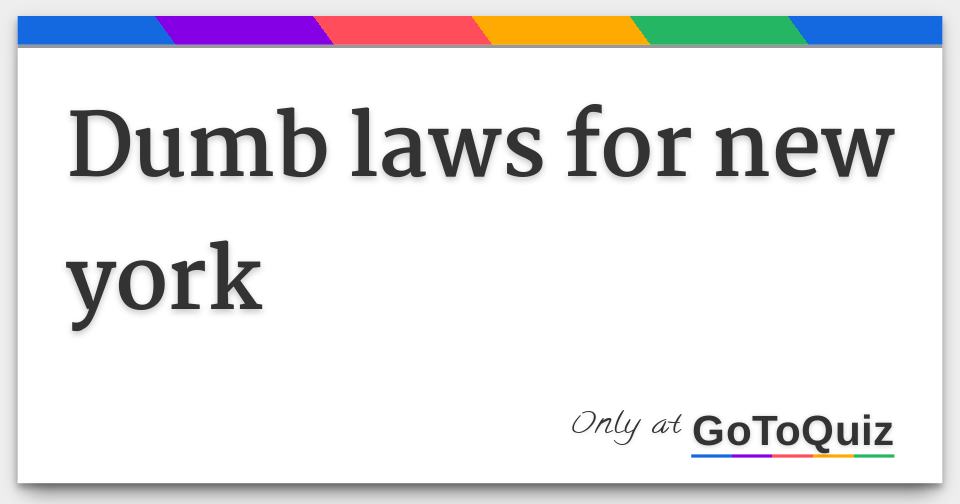 Results dumb laws for new york