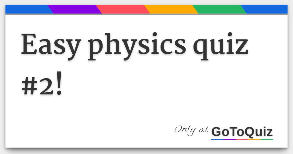 Easy physics quiz #2!