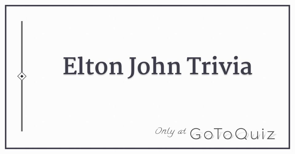 Elton John Trivia
