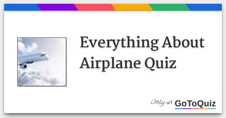 Everything About Airplane Quiz