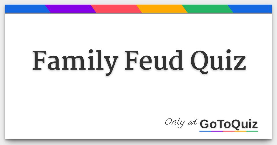 Family Feud Quiz Family Feud Quiz