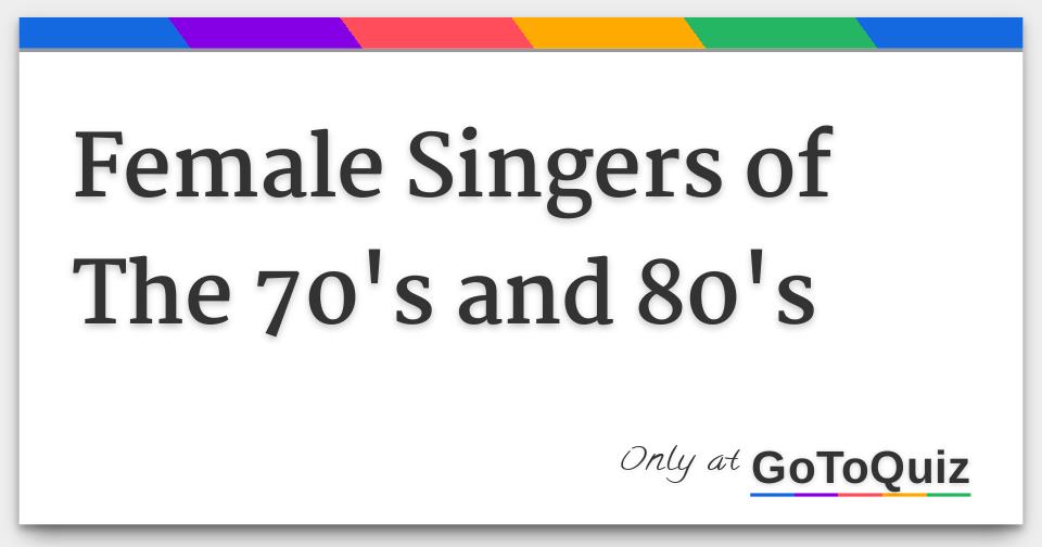 Female Singers of The 70&rsquo;s and 80&rsquo;s