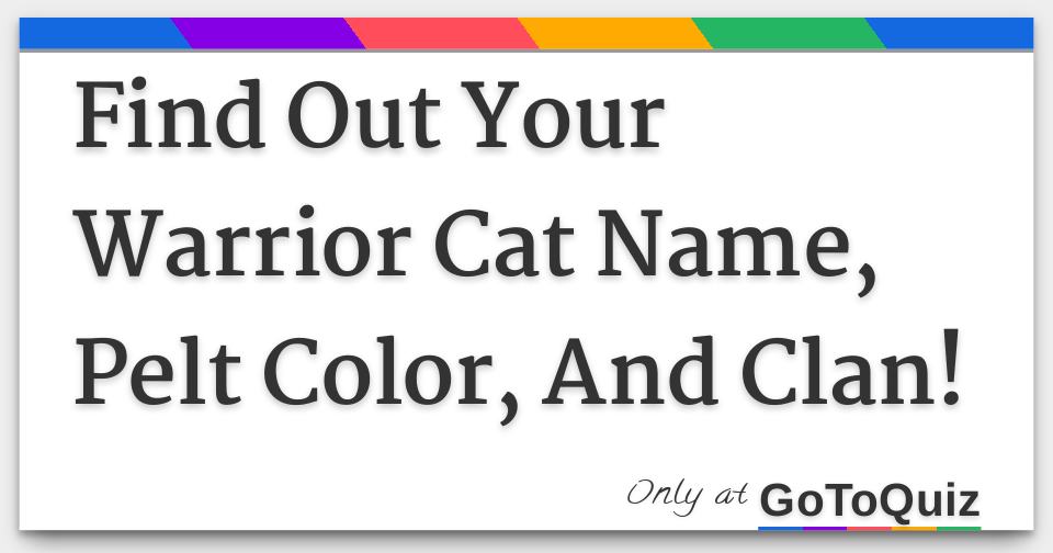 Find Out Your Warrior Cat Name, Pelt Color, And Clan!