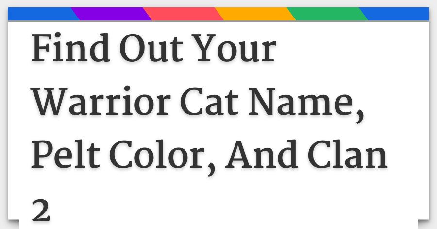 Find Out Your Warrior Cat Name Pelt Color And Clan 2