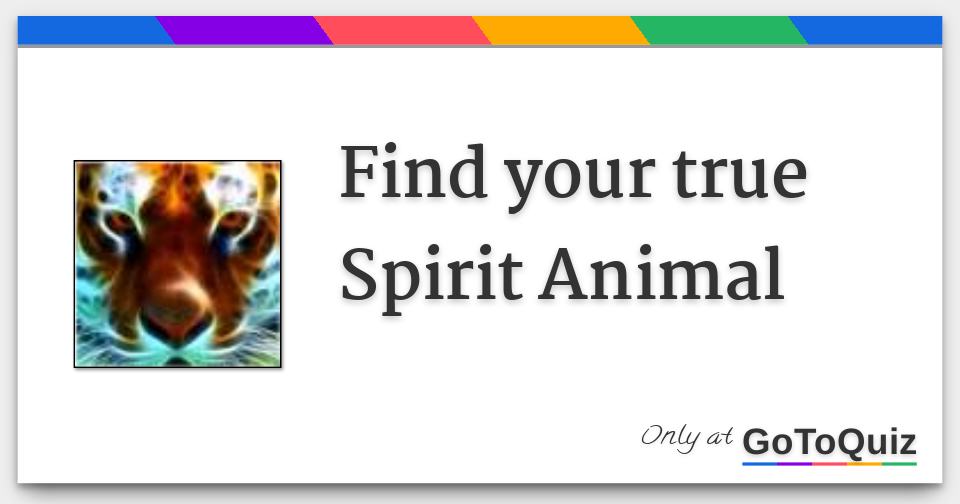 Find your true Spirit Animal Find your true Spirit Animal