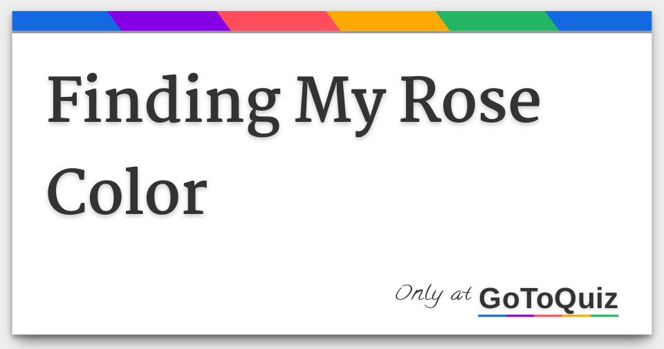 Finding My Rose Color