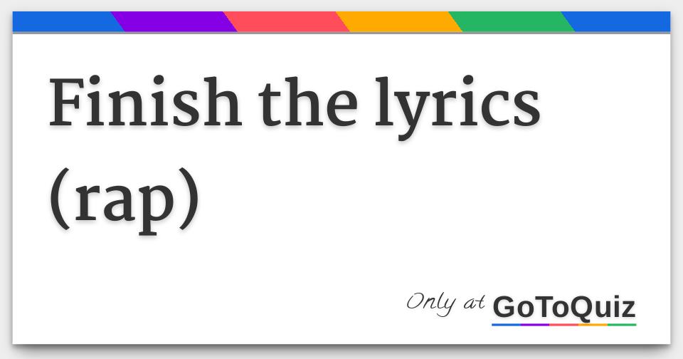 Finish the lyrics (rap)