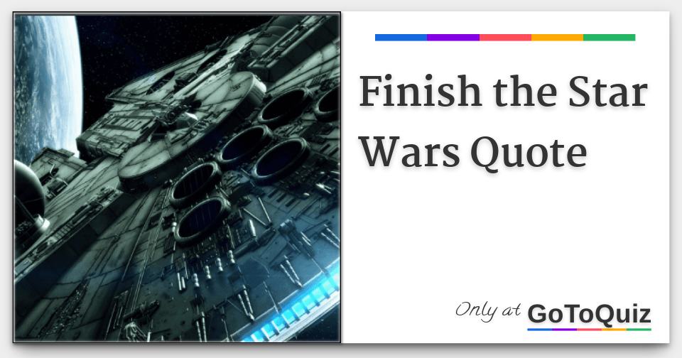 Finish the Star Wars Quote