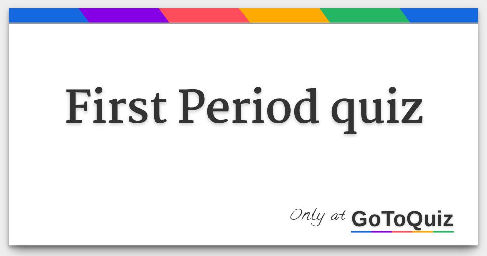 First Period quiz