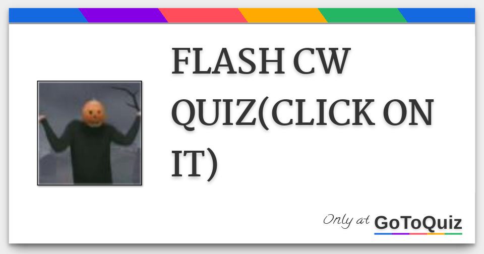 FLASH CW QUIZ(CLICK ON IT)