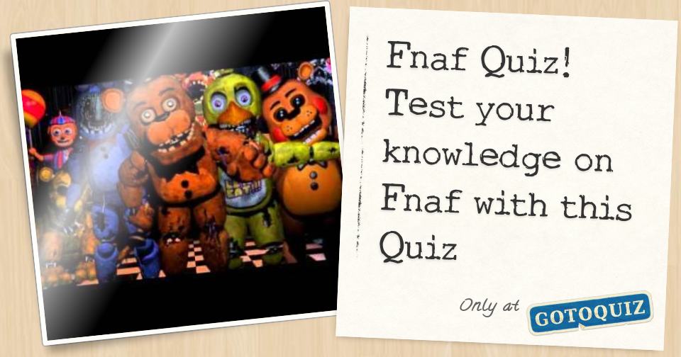 Fnaf Quiz! Test your knowledge on Fnaf with this Quiz