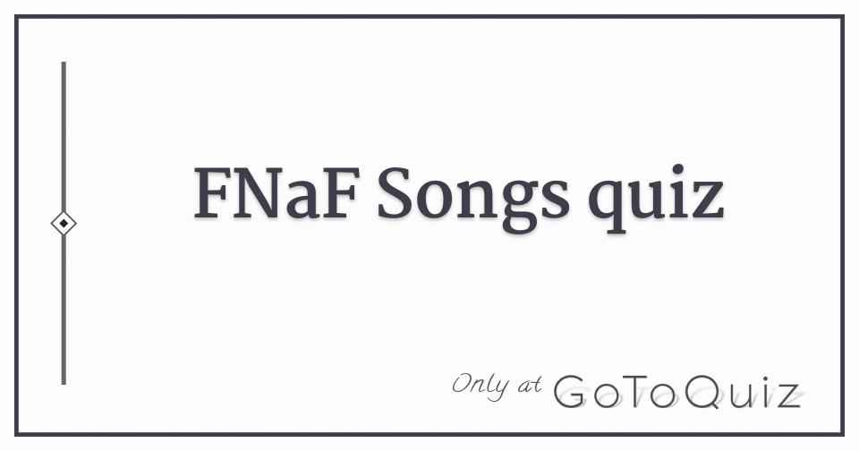 Fnaf Song Quiz