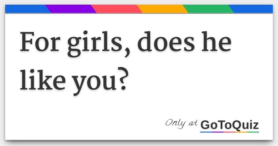 For girls, does he like you?