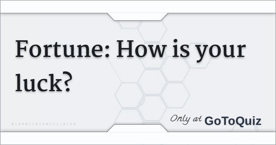 Fortune How is your luck?
