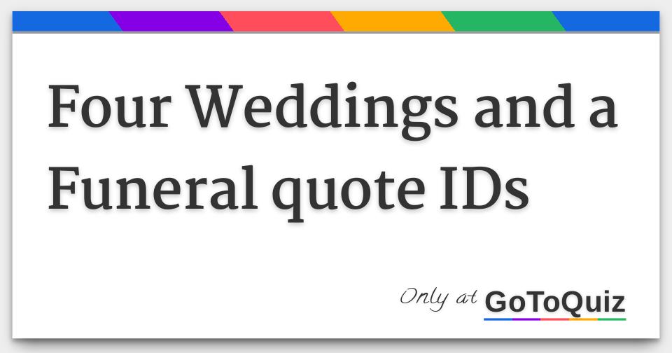 Four Weddings And A Funeral Quote Ids