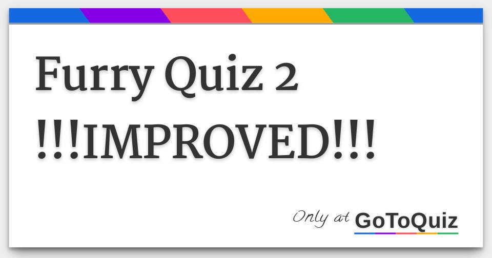 Furry Quiz 2 !!!IMPROVED!!!