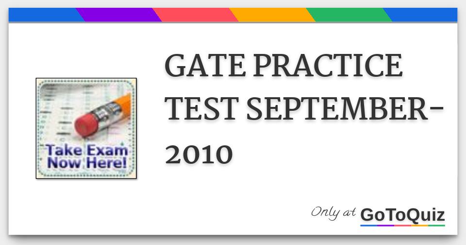 GATE PRACTICE TEST SEPTEMBER2010