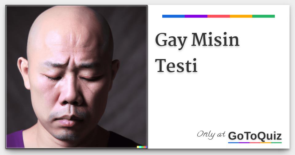 Misin Gay Misin Testi