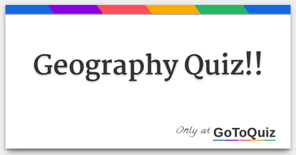 Geography Quiz!!