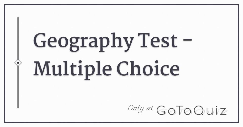 Geography Test Multiple Choice