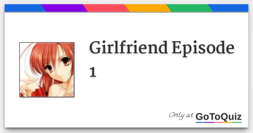 Girlfriend Episode 1