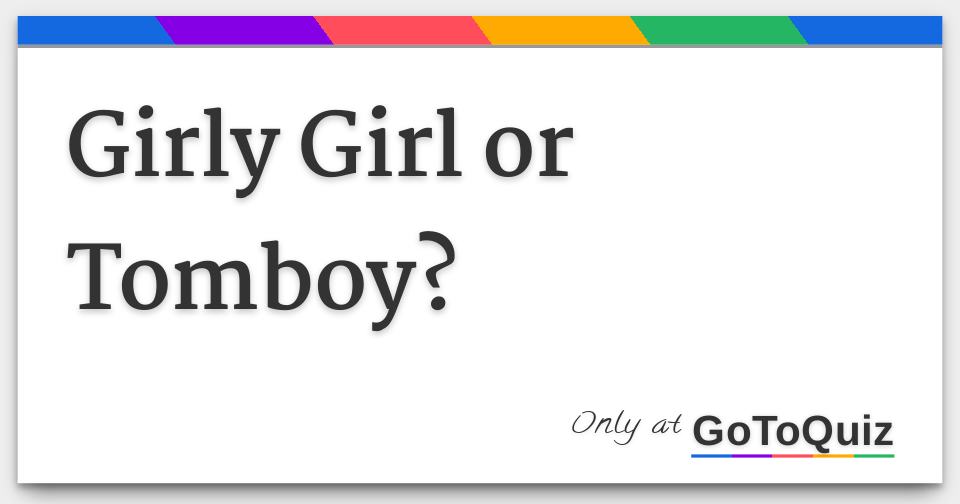 Girly Girl Or Tomboy