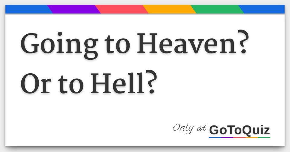 Am I Going To Heaven Or Hell Quiz Going to Heaven? Or to Hell?