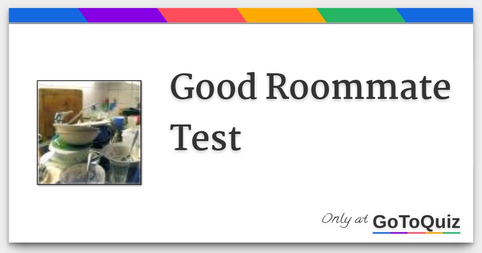 Good Roommate Test