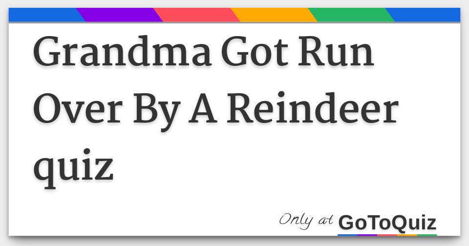 Grandma Got Run Over By A Reindeer quiz