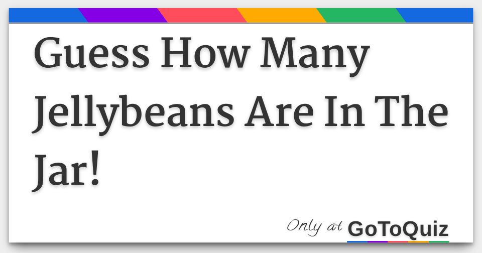 Guess How Many Jellybeans Are In The Jar!