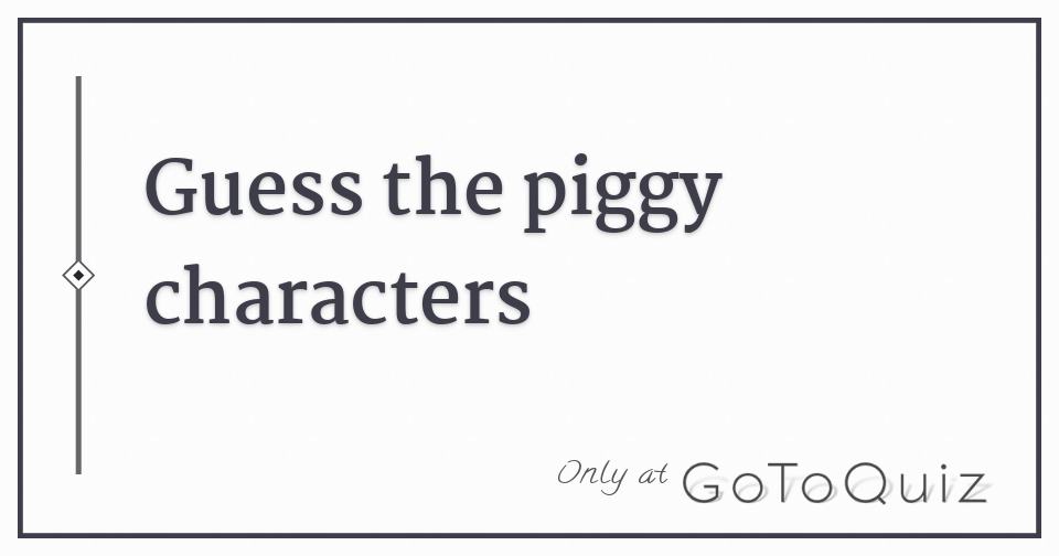 guess that piggy character