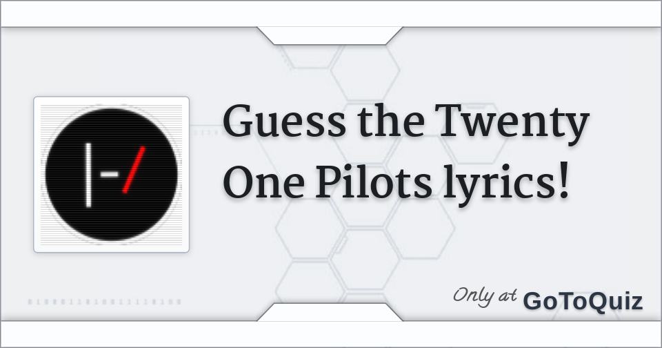 Guess the Twenty One Pilots lyrics!