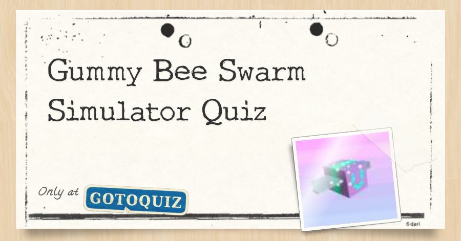Gummy Bee Swarm Simulator Quiz