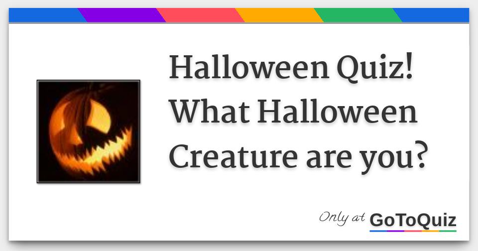 Halloween Quiz! What Halloween Creature are you?