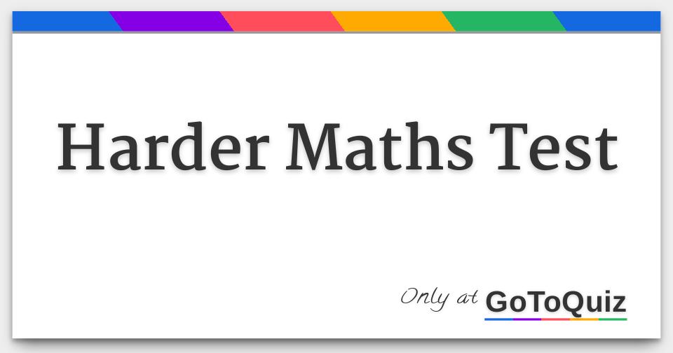 Harder Maths Test