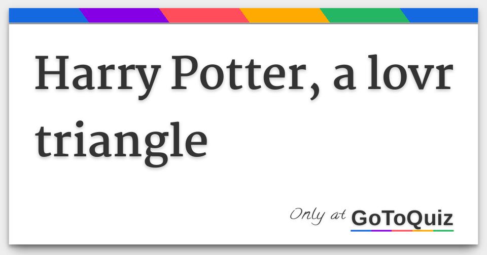 Harry Potter, a lovr triangle