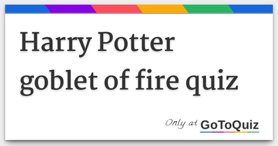 Harry Potter goblet of fire quiz