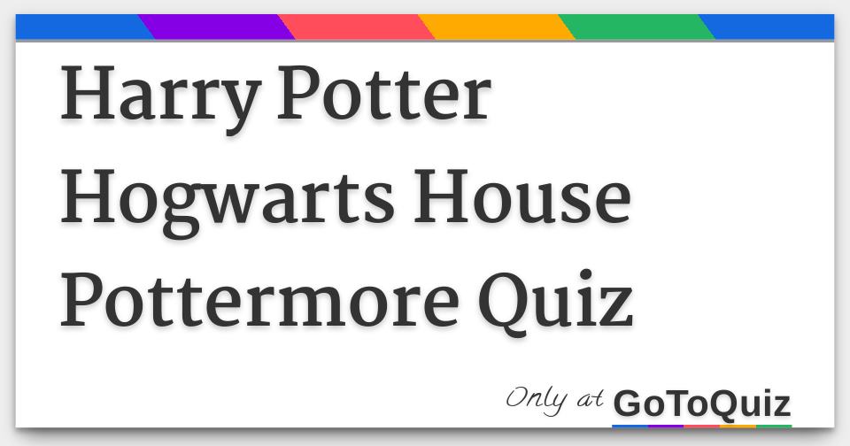Harry Potter Hogwarts House Pottermore Quiz