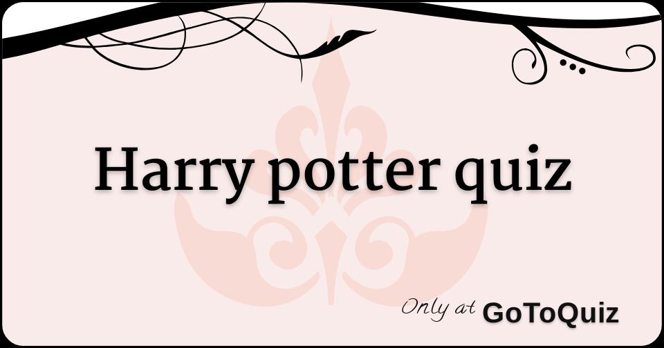 quiz harry potter quiz harry potter