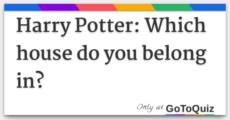 Harry Potter: Which house do you belong in?
