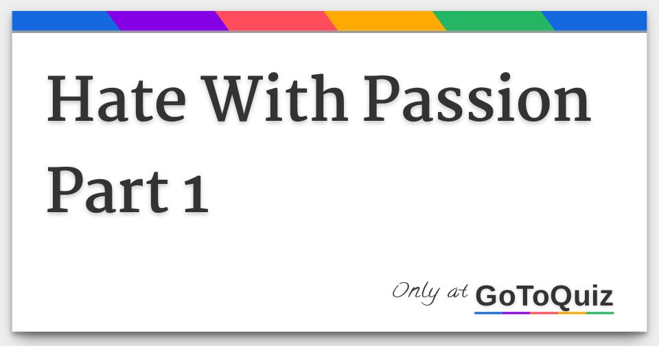 Hate With Passion Part 1