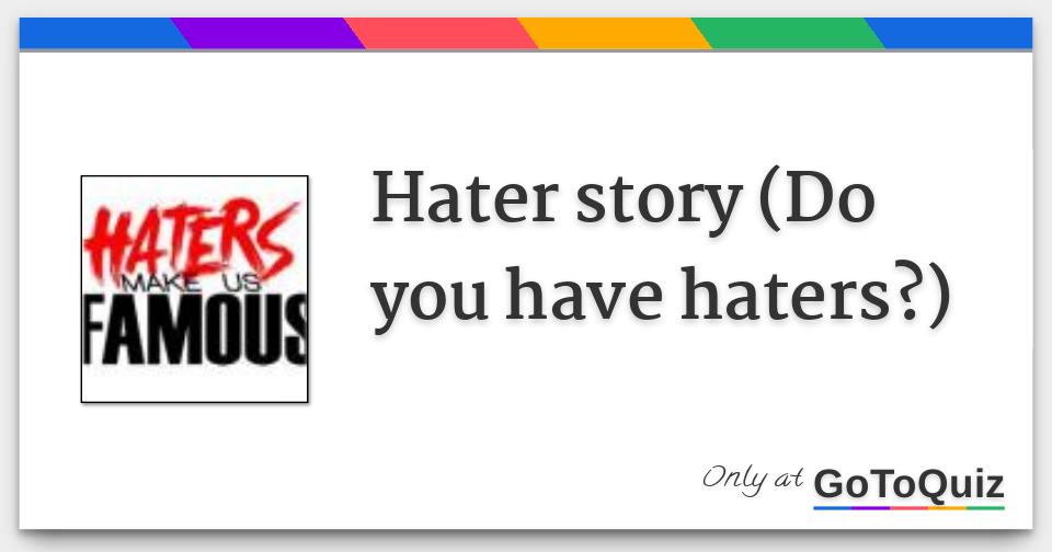 Results Hater story (Do you have haters?)