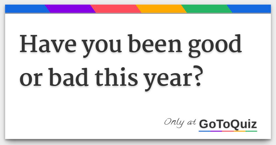 Have You Been Good Or Bad This Year 