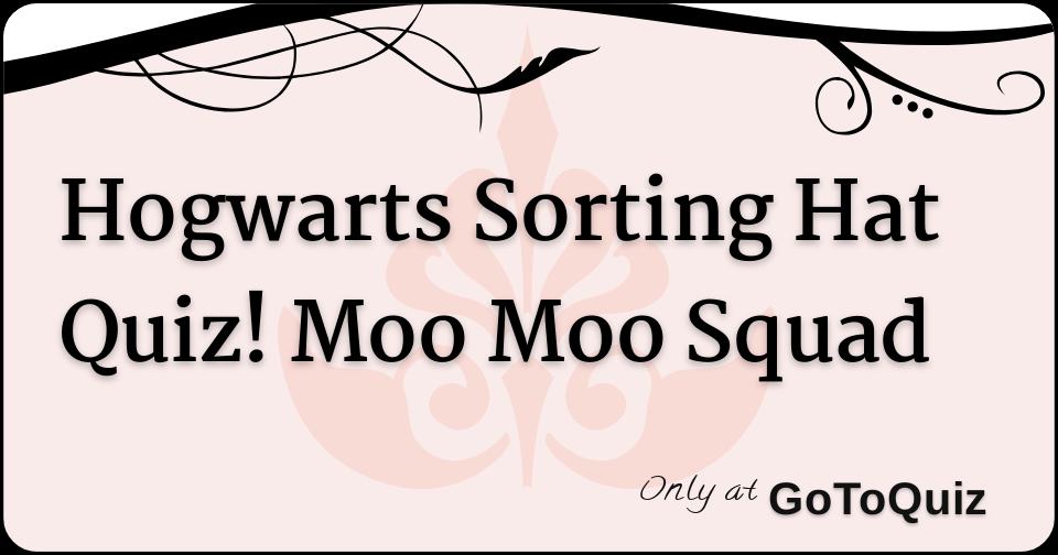 Hogwarts Sorting Hat Quiz! Moo Moo Squad