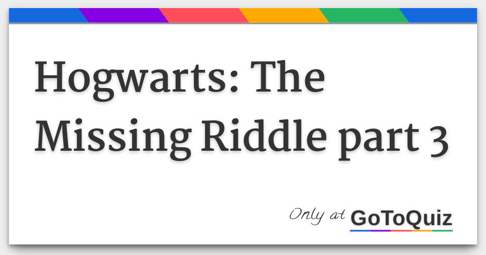 Hogwarts: The Missing Riddle part 3 Hogwarts: The Missing Riddle part 3