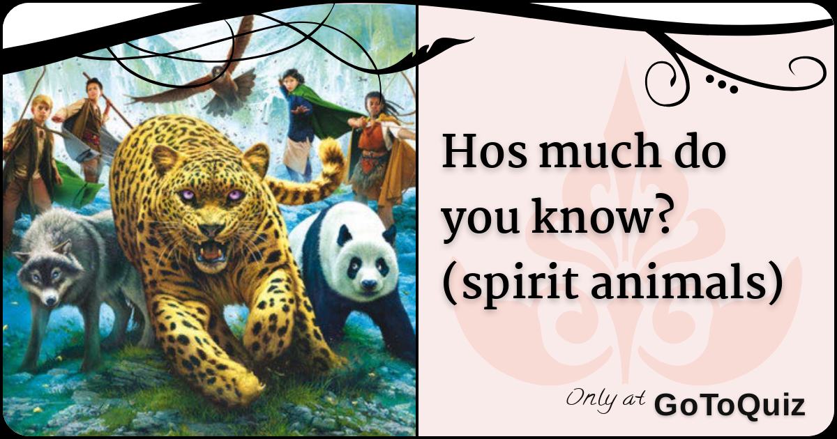 Hos much do you know? (spirit animals)