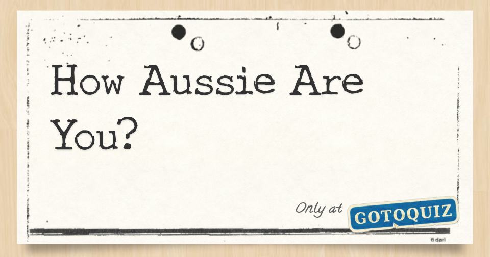 How aussie are you 