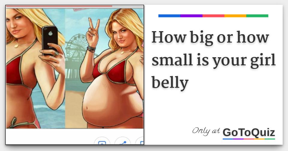 How big or how small is your girl belly How big or how small is your girl belly