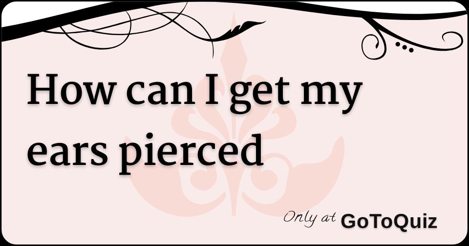 How can I get my ears pierced